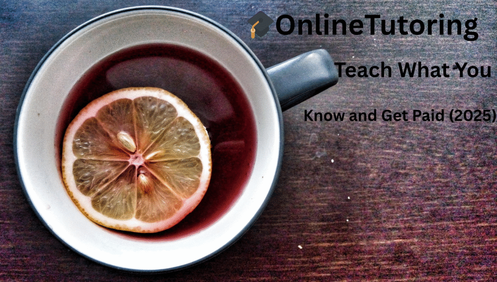 🎓 Online Tutoring: Teach What You Know and Get Paid (2025)